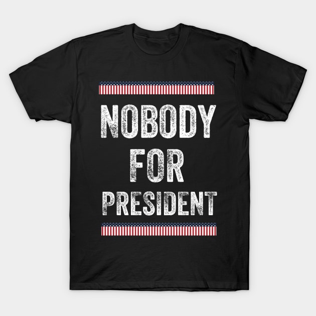 Nobody for President 2020 T-Shirt by nezar7